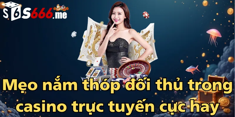 meo-nam-thop-doi-thu-trong-casino-truc-tuyen-cuc-hay