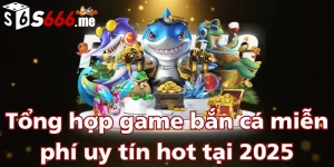 tong-hop-game-ban-ca-mien-phi-uy-tin-hot-tai-2025